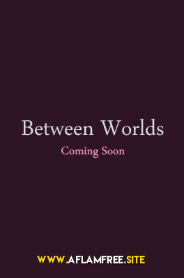 Between Worlds 2017